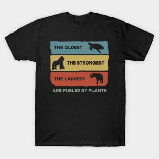 The Oldest, The Strongest, The Largest Are Fueled By Plants T-Shirt